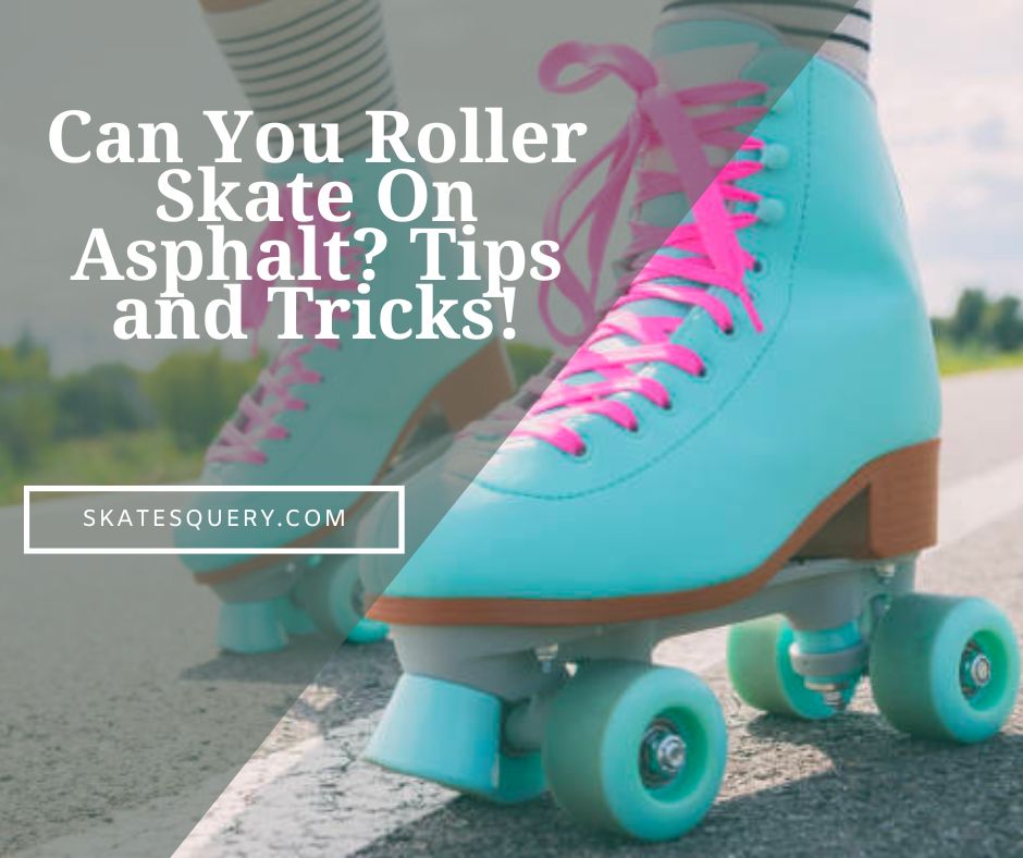 Can You Roller Skate On Asphalt? Tips and Tricks!